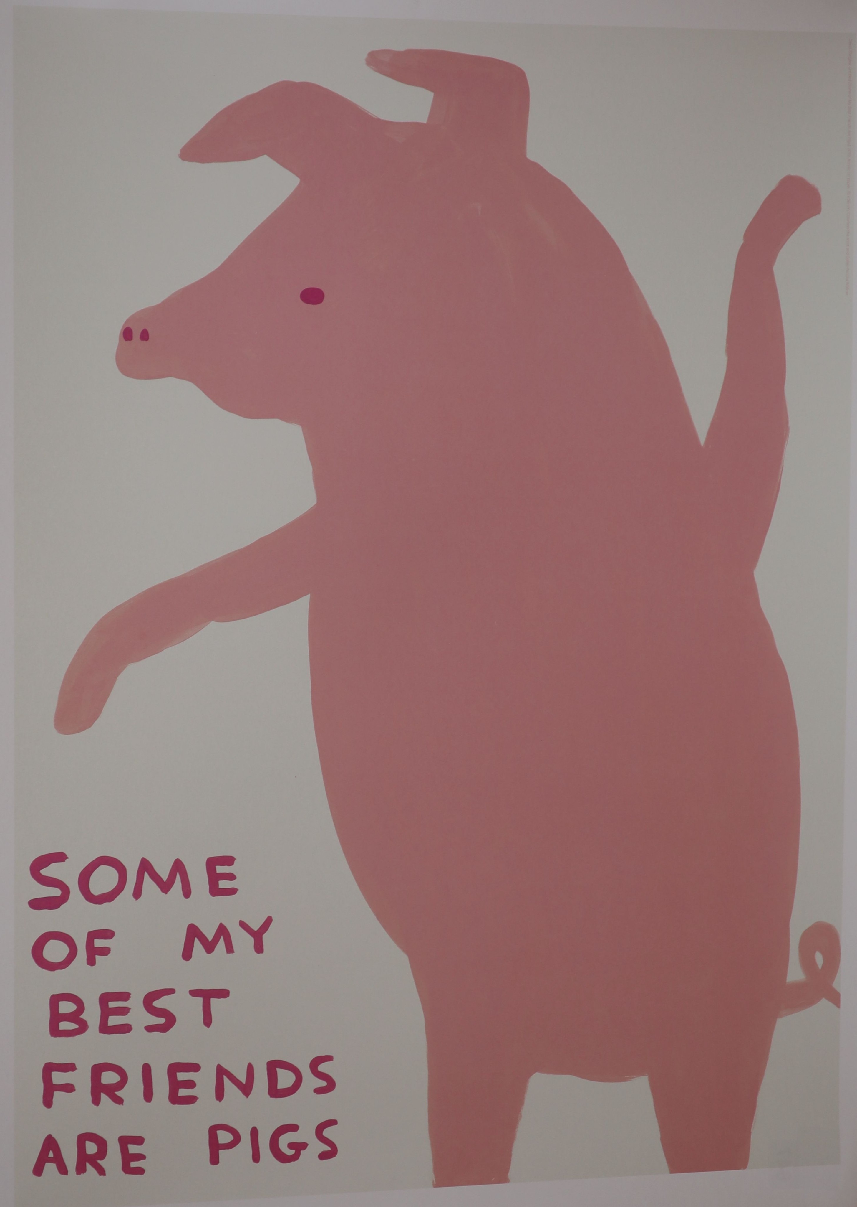 David Shrigley (1968-), offset lithographic poster, 'Some Of My Best Friends Are Pigs', 2020, 80 x 60cm, unframed.